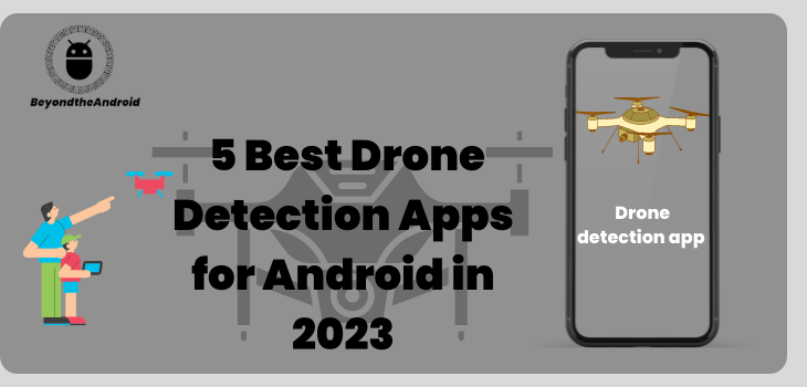 5 Best drone detection apps for Android in 2023